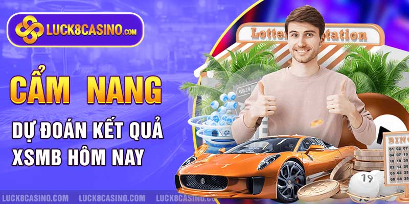 Cẩm Nang Dự Đoán XSMB Hôm Nay