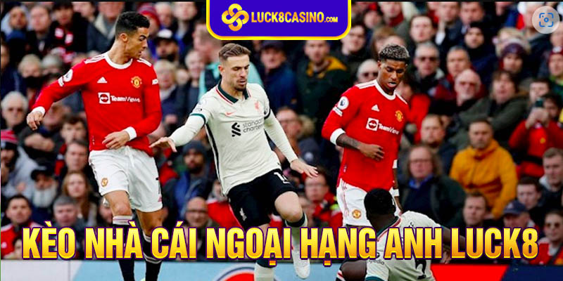 Cơ hội thắng kèo Premier League rất lớn