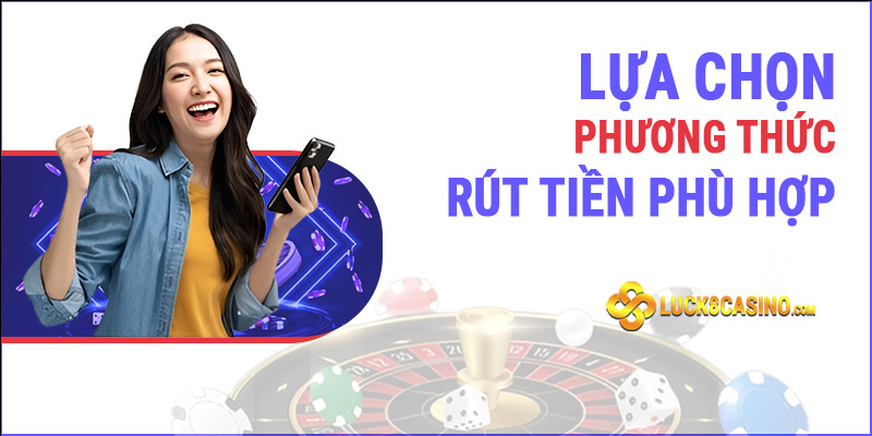 Lựa chọn phương thức rút tiền - phù hợp