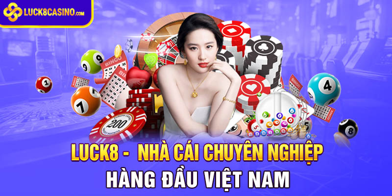 Luck8 – Nhà cái chuyên nghiệp hàng đầu Việt Nam